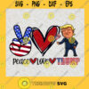 Peace Love Trump Digital Png File T shirt Sublimation Design DOWNLOAD NOW President Donald SVG PNG EPS DXF Silhouette Cut Files For Cricut Instant Download Vector Download Print File