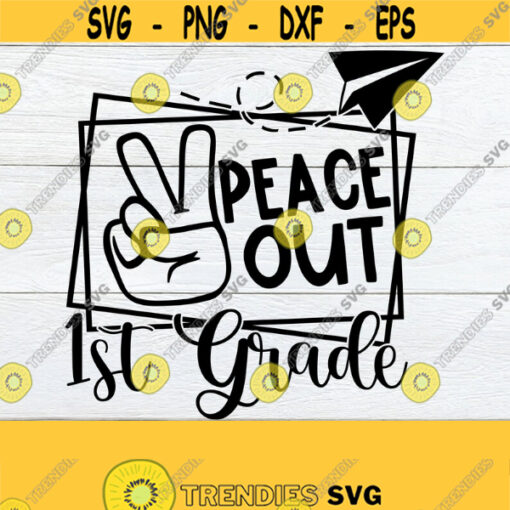 Peace Out 1st Grade Last Day of 1st Grade End Of 1st Grade 1st Grade End Of The School year End Of 1st Grade svg Cut File SVG Design 975