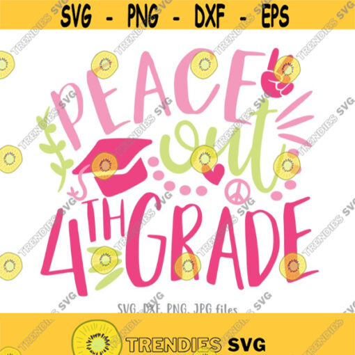 Peace Out 4th Grade SVG Girl Last Day of Fourth Grade svg Girl 4th Grade Last Day of School svg Girl End of School svg Cricut Silhouette Design 801