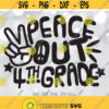 Peace Out 4th Grade SVG Last Day of Fourth Grade svg 4th Grade Last Day of School svg 4th Grader End of School svg Cricut Silhouette Design 804
