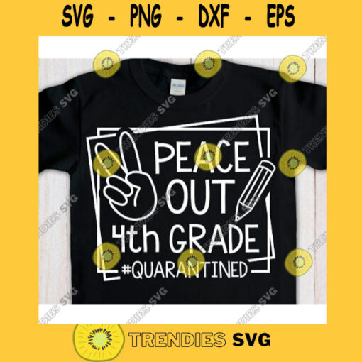 Peace Out 4th grade Quarantined svgFourth grade svgFirst day of school svgBack to school svg shirtHello fourth grade svg