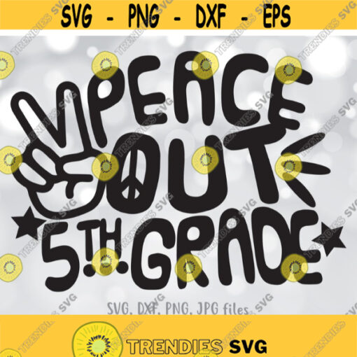 Peace Out 5th Grade SVG Last Day of Fifth Grade svg 5th Grade Last Day of School svg 5th Grade svg End of School svg Cricut Silhouette Design 310