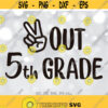 Peace Out 5th Grade SVG Last Day of Fifth Grade svg 5th Grade Last Day of School svg 5th Grade svg End of School svg Cricut Silhouette Design 788