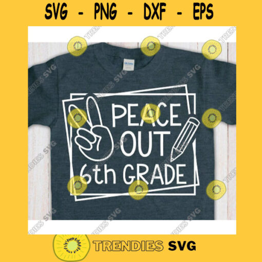 Peace Out 6th grade svgSixth grade svgFirst day of school svgBack to school svg shirtHello sixth grade svgSixth grade clipart