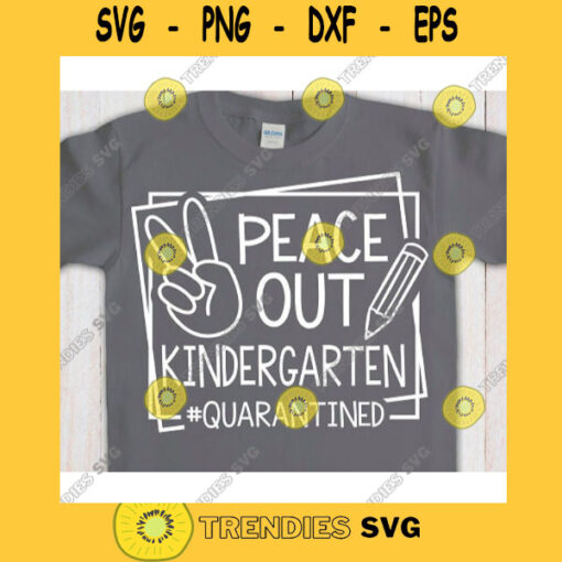 Peace Out Kindergarten Quarantined svgKindergarten svg filesFirst day of school svgBack to school svg shirtHello kindergarten svg