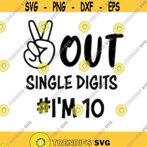 Peace Out Single Digits Im 10 SVG PNG PDF Cricut Silhouette Cricut svg Silhouette svg 10th Birthday Svg Im10 Svg Double Digits Design 2010