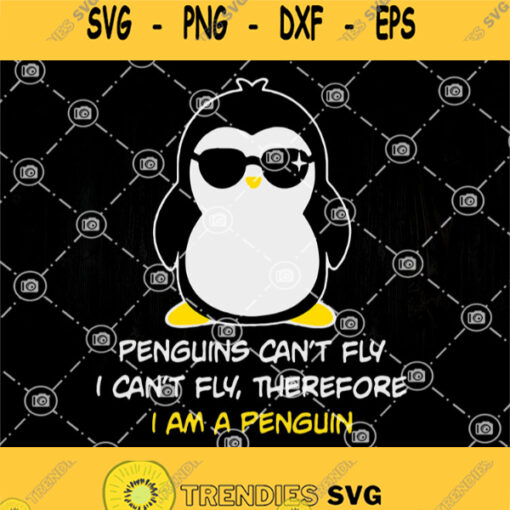 Penguins Cant Fly I Cant Fly Therefore I Am A Penguin Svg Cool Penguins Svg Can Not Fly In The Sky Svg Lover Penguins Svg