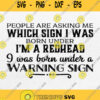 People Are Asking Me Which Sign I Was Born Under I M A Redhead Svg Png
