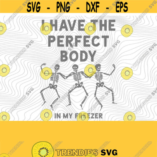 Perfect Body In Freezer PNG Print File for Sublimation Or SVG Cutting Machines Cameo Cricut Trendy Halloween Humor Adult Humor Sarcastic Design 182