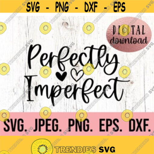 Perfectly Imperfect SVG Digital Download Cricut Cut File Self Love Worthy PNG Christian Not Perfect Just Forgiven Blessed Mama Design 249