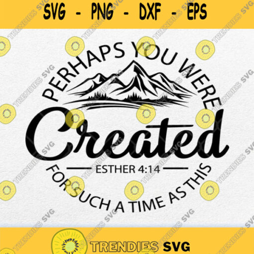 Perhaps You Were Created Esther 414 For Such A Time As This Svg Png