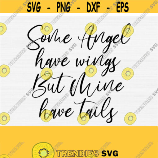 Pet Memorial Svg Dog Memorial Svg Cat Memorial Svg Some Angel Have Wings But Mine Have Tails Svg Memorial Quote Svg Memorial Svg Design 549