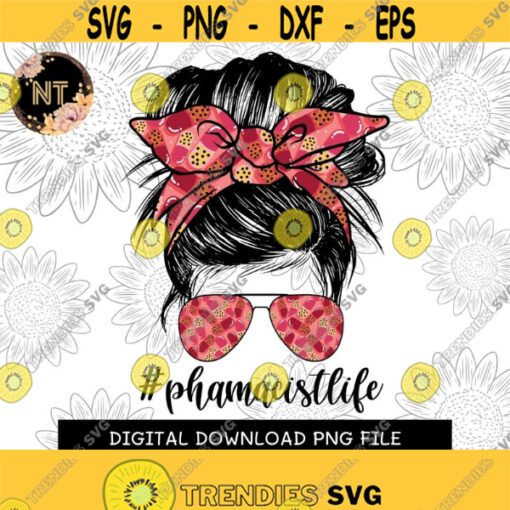 Phamacist Life PNG Digital download MOMLIFE Messy Bun Mom PNG Image File For Sublimation or Print Design 198