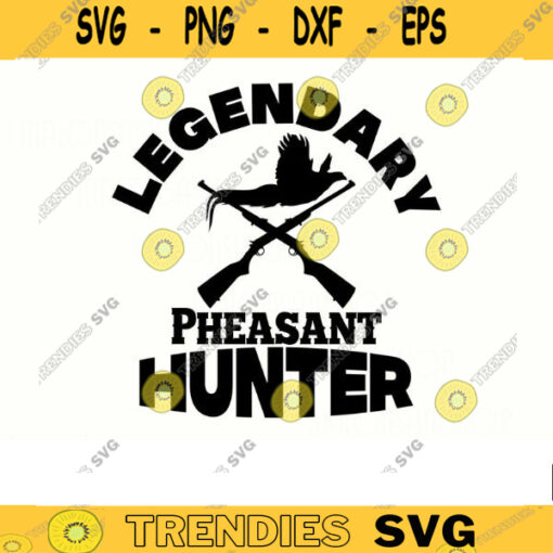 Pheasant hunt SVG Legendary Hunter pheasant svg pheasant hunting svg deer hunter svg pheasant clipart Design 400 copy