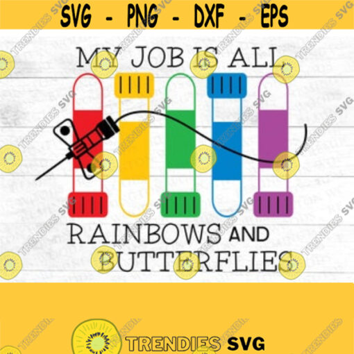 Phlebotomy SVG My job is all rainbows and butterflies Phlebotomy tech I stab people Needles blood draw nursing rainbow tubes Design 11
