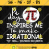 Pi Day Inspires Me To Make Irrational Yet Well Rounded Decisions Svg Png