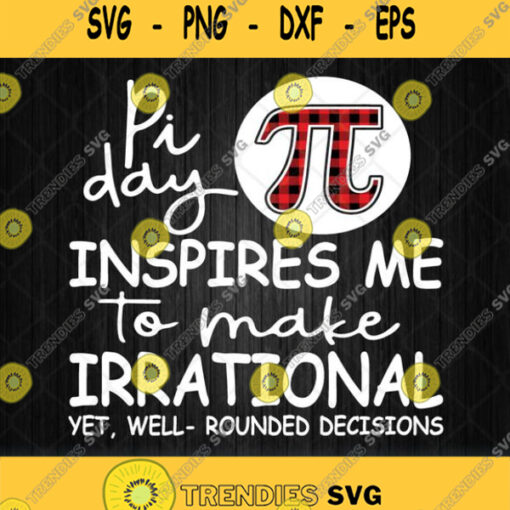 Pi Day Inspires Me To Make Irrational Yet Well Rounded Decisions Svg Png