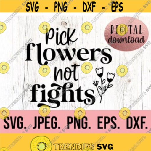 Pick Flowers Not Fights SVG Spread Kindness Like Wildflowers Plant Kindness SVG Cricut Cut File Instant Download Be Kind SVG Design 4