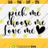 Pick Me Choose Me Love Me Svg Files for Cricut Cut Cuttable Valentines Day Svg Valentine SvgPngepsDxfPdf Valentine Vector Cut File Design 429