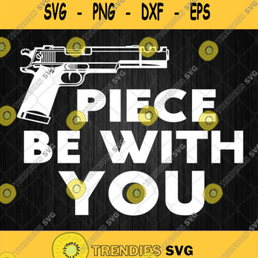 Piece Be With You Gun Svg Png Image Clipart Silhouette Cricut File