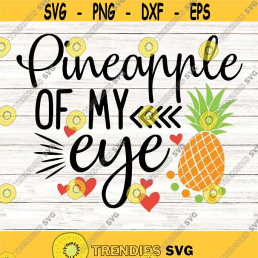 Pineapple Of My Eye SVG Summer Svg Beach Svg Summer Beach Svg Pineapple Svg Vacation Svg Silhouette Cricut Files svg dxf eps png. .jpg