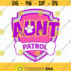 Pink Aunt Patrol svg Patrol Aunt logo svg Patrol Print on Vinyl DIY Birthday shirt Pink Patrol Aunt iron on Cut files svg dxf pdf png