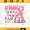 Pink Is More Than Just A Color SVG Cut File Vector Printable Clipart Cancer Shirt Print Svg Cancer Awareness Breast Cancer SVG Bundle Design 761 copy