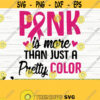 Pink Is More Than Just A Pretty Color Breast Cancer Svg Mom Svg Cancer Awareness Svg Pink Ribbon Svg Cancer Shirt Svg Cancer Cut File Design 191