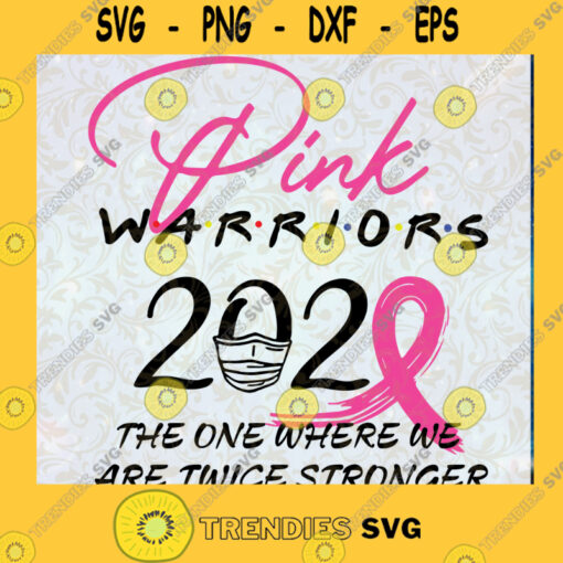 Pink Warriors SVG Pink Warriors 2020 The One Where We Are Twice Stronger SVG Cancer Strong SVG Cancer Awareness 2020 SVG
