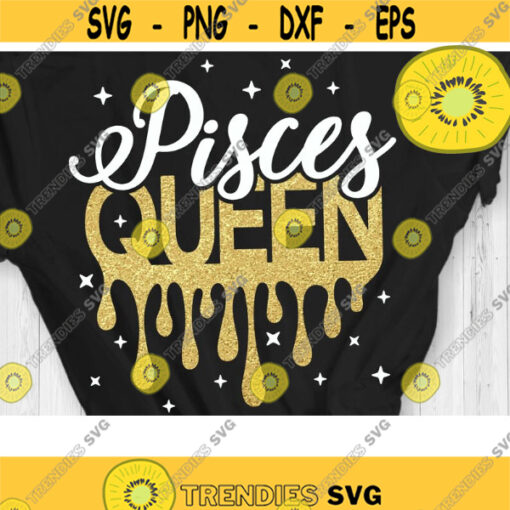 Pisces Queen Svg Birthday Queen Svg Birthday Drip Svg Cut File Svg Dxf Eps Png Design 755 .jpg