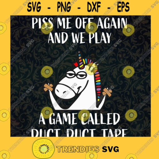 Piss Me Off Again And We Play A Game Called Duct SVG Duct SVG Unicorn SVG Tape SVG Cricut Cut File Png Vector Clipart