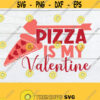 Pizza is My Valentine Funny Valentines Day Cute Valentines Day Valentines Day shirt Cut File Kids Valentines Day Printble Image Design 1304