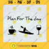 Plan For The Day Svg Coffee Day Svg Swimming And Wine Svg Relax Time Svg