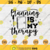 Planning Is My Therapy SVG Plan Quote Cricut Cut Files INSTANT DOWNLOAD Cameo File Dxf Eps Png Iron On Planner Shirt n495 Design 966.jpg