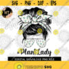 Plant Lady Life PNG Digital download Messy Bun Mom Life PNG Image File For Sublimation or Print Design 179