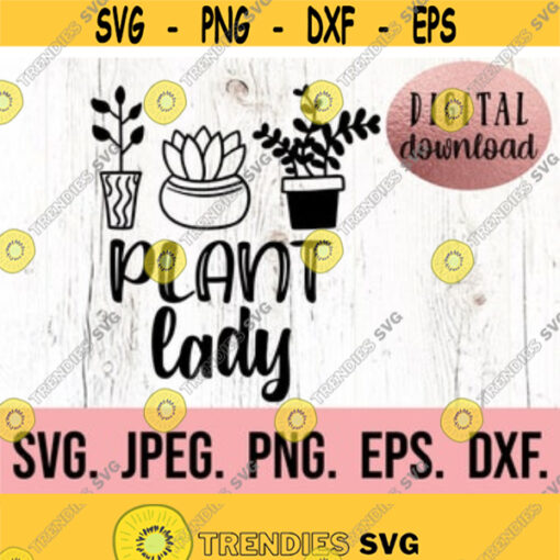 Plant Lady SVG Plant Mom Cricut Cut File Instant Download Plant Lover svg Boho Plant svg Crazy Plant Lady Shirt Design Pothead Design 96