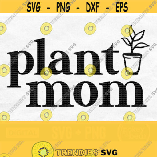 Plant Mom Svg Plant Svg Plant Mama Svg Plant Lady Svg Succulent Svg Garden Svg Gardener Shirt Svg Garden Svg Plant Mom Png Design 163