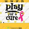 Play For A Cure Breast Cancer Svg Cancer Awareness Svg Pink Ribbon Svg Cancer Ribbon Svg Cancer Shirt Svg October Svg Cancer Cut File Design 614
