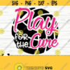 Play For The Cure Breast Cancer Svg Cancer Awareness Svg Pink Ribbon Svg Cancer Ribbon Svg Cancer Shirt Svg October Svg Cricut Svg Design 144
