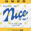 Please Be Nice To Me Its The Law Kurtistown Svg Png