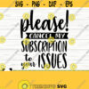 Please Cancel My Subscription To Your Issues Funny Quote Svg Funny Mom Svg Adult Humor Svg Sassy Svg Sarcasm Svg Sarcastic Svg Design 187