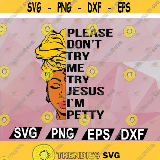 Please Dont Try Me Try Jesus I Am Pretty Afro Black Woman SVG Black Woman Svg Afro Girl Svg Cricut Files svg png eps dxf Design 126
