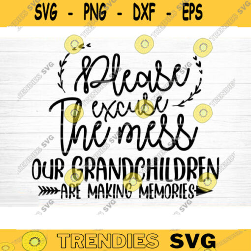 Please Excuse The Mess Our Grandchildren Svg Cut File Grandma Vector Printable Clipart Grandparents Life Quote Bundle Grandma Life Design 1074 copy