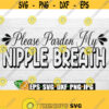 Please Pardon My Nipple Breath. Breastfeeding baby. Digital Download. svg. Breastfeeding svg. Funny baby svg. Cute baby svg. Design 709