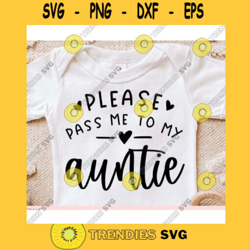 Please Pass me to my Auntie svgBaby Onesie svgNewborn svgBaby onesie cut file svgBaby onesie svg for cricut