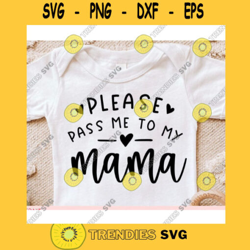 Please Pass me to my Mama svgBaby Onesie svgNewborn svgBaby onesie cut file svgBaby onesie svg for cricut