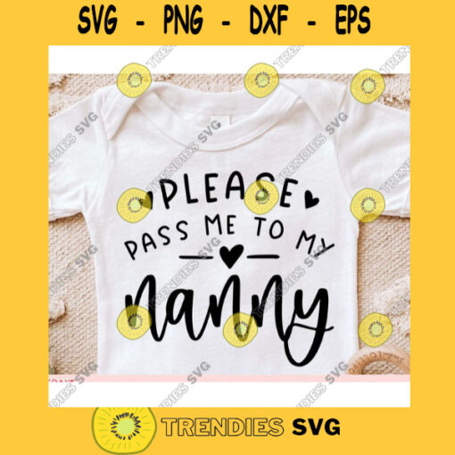 Please Pass me to my Nanny svgBaby Onesie svgNewborn svgBaby onesie cut file svgBaby onesie svg for cricut