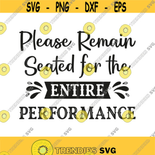 Please Remain Seated For The Entire Performance Svg Png Pdf Eps Cut Files Bathroom Quote Svg Cricut Silhouette Design 361