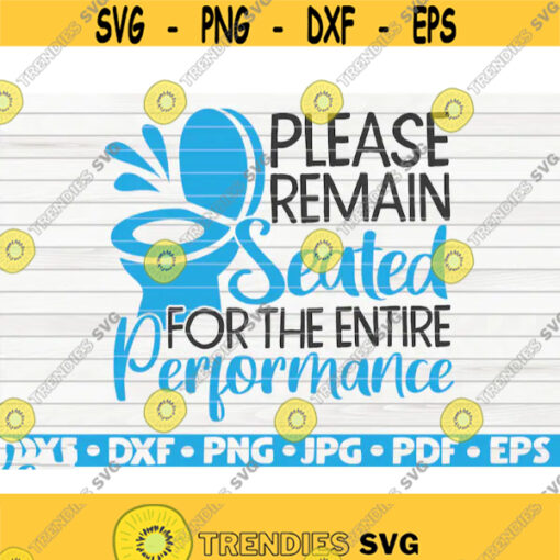 Please remain seated for the entire performance SVG Bathroom Humor Cut File printable vector commercial use instant download Design 295