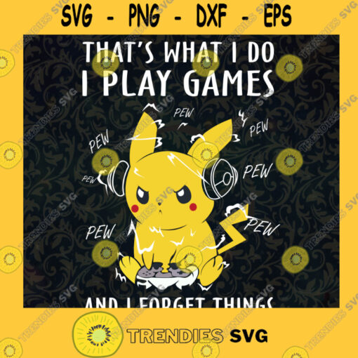 Pokemon Pikachu Svg Thats What I Do I Play Games Svg Gaming All Night Svg